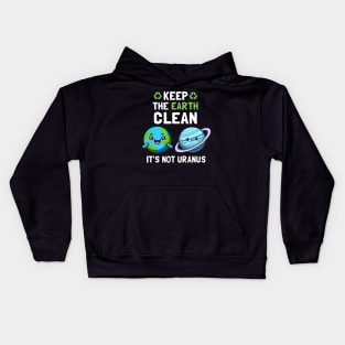 Keep The Earth Clean It's Not Uranus Kids Hoodie